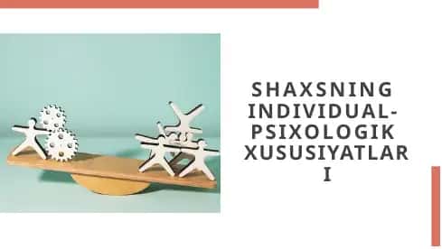 SHAXSNING INDIVIDUAL-PSIXOLOGIK XUSUSIYATLARI