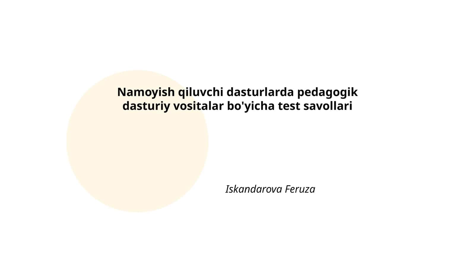 Namoyish qiluvchi dasturlarda pedagogik dasturiy vositalar bo'yicha test savollari