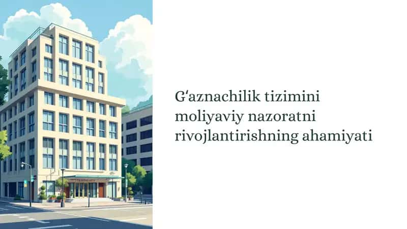 Gʻaznachilik tizimini moliyaviy nazoratni rivojlantirishning ahamiyati