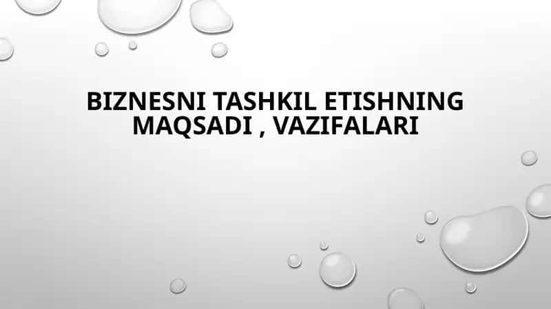 Biznesni TASHKIL ETISHNING MAQSADI , VAZIFALARI