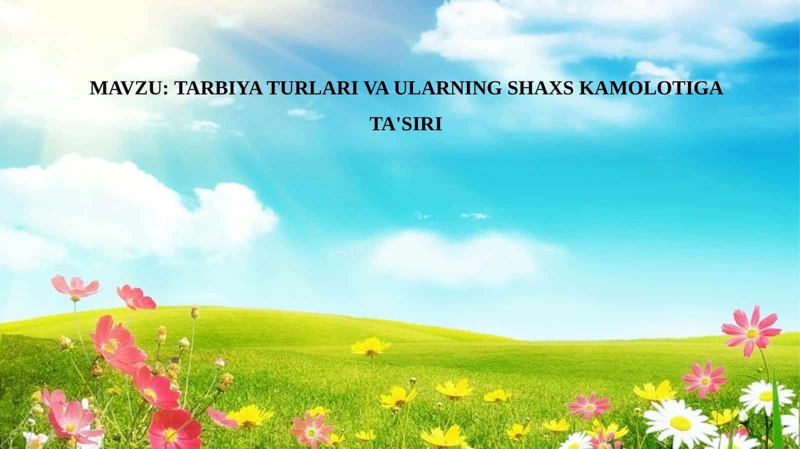 TARBIYA TURLARI VA ULARNING SHAXS KAMOLOTIGA TA'SIRI