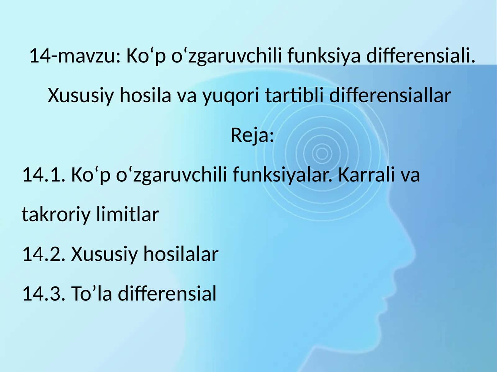 14-mavzu: Kо‘p о‘zgaruvchili funksiya differensiali. Xususiy hosila va yuqori tartibli differensiallar