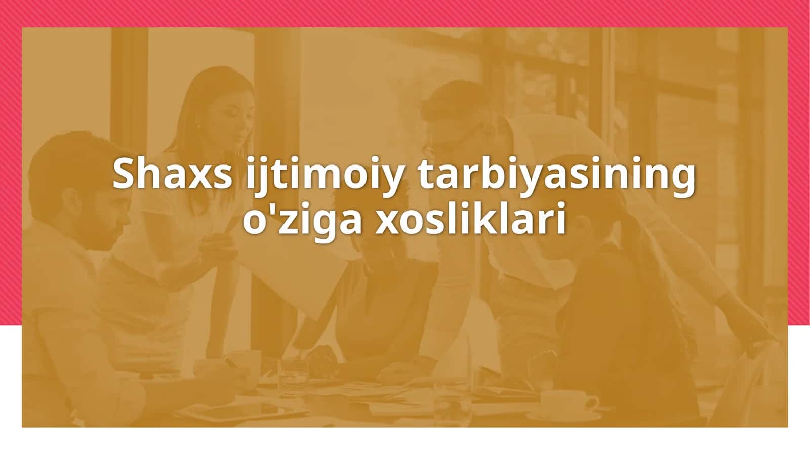 Shaxsiy ijtimoiy tarbiyasining o'ziga xosliklari