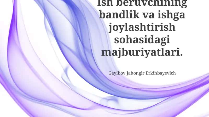Ish beruvchining bandlik va ishga joylashtirish sohasidagi majburiyatlari
