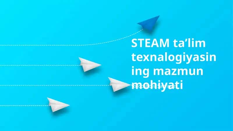 STEAM Taʼlimida Zamonaviy Yondashuvlar