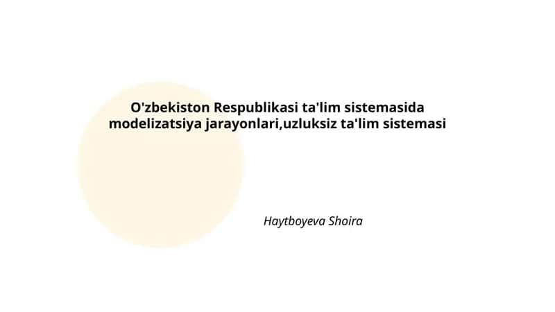 O'zbekiston Respublikasi ta'lim sistemasida modelizatsiya jarayonlari,uzluksiz ta'lim sistemasi