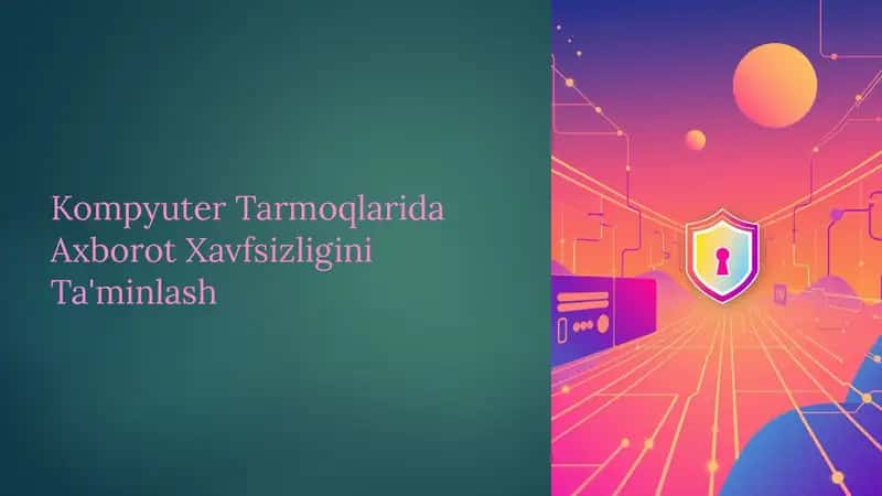 Kompyuter Tarmoqlarida Axborot Xavfsizligini Ta'minlash