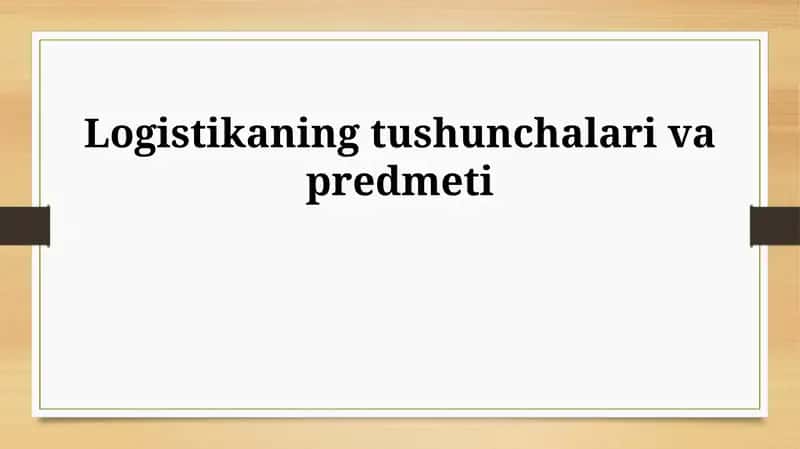 Logistikaning mohiyati va ahamiyati