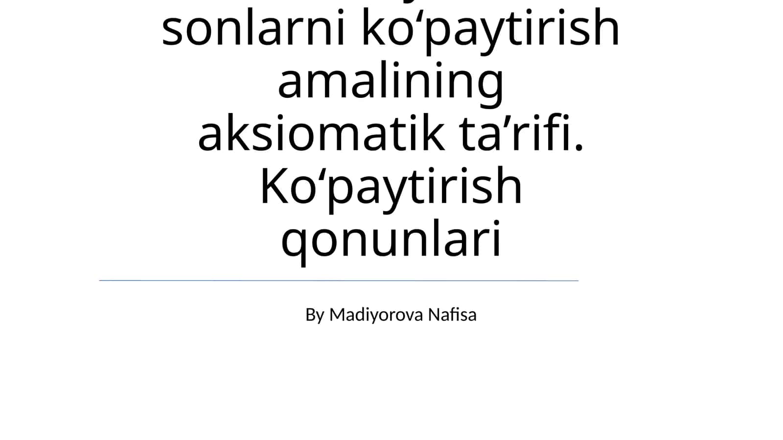 Nomanfiy butun sonlarni ko‘paytirish amalining aksiomatik taʼrifi. Ko‘paytirish qonunlari