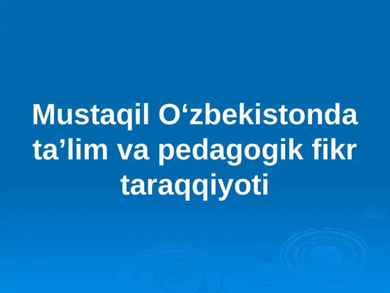 Mustaqil Oʻzbekistonda taʼlim va pedagogik fikr taraqqiyoti