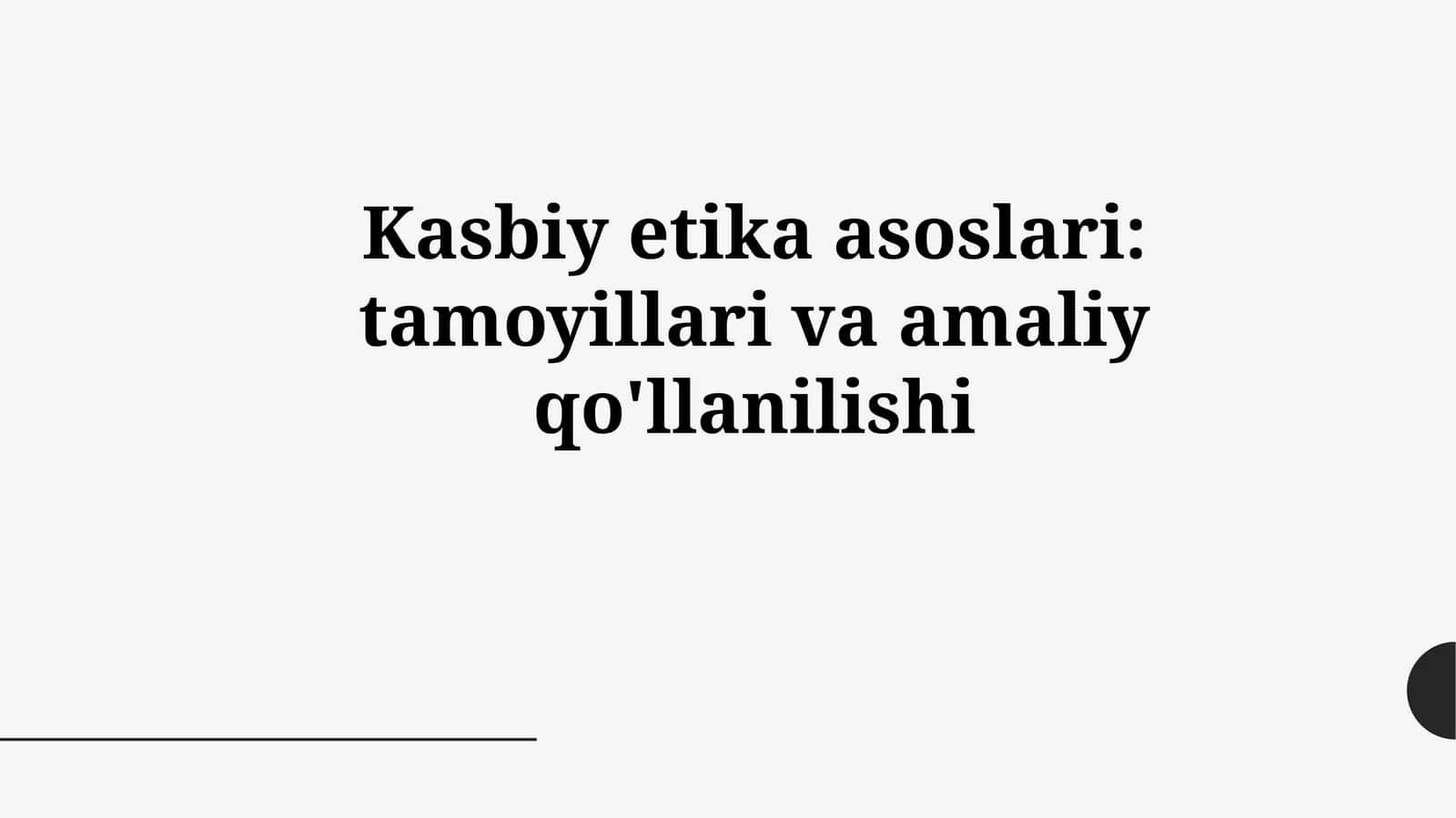 Kasbiy etika asoslari: tamoyillari va amaliy qo'llanilishi