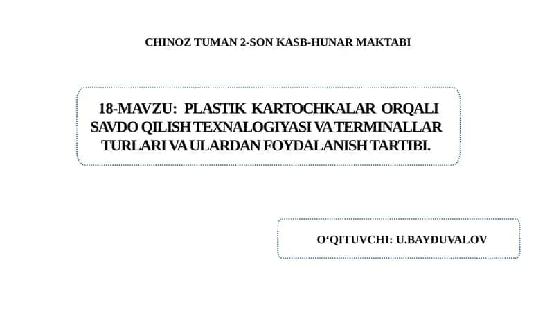 Plastik kartochkalar orqali savdo qilish texnalogiyasi va terminallar turlari va ulardan foydalanish tartibi.