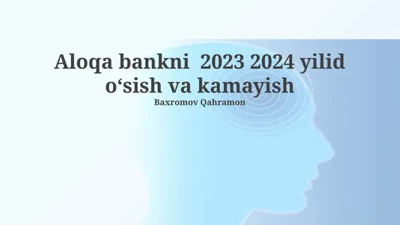 Aloqa bankni 2023 2024 yilid oʻsish va kamayish