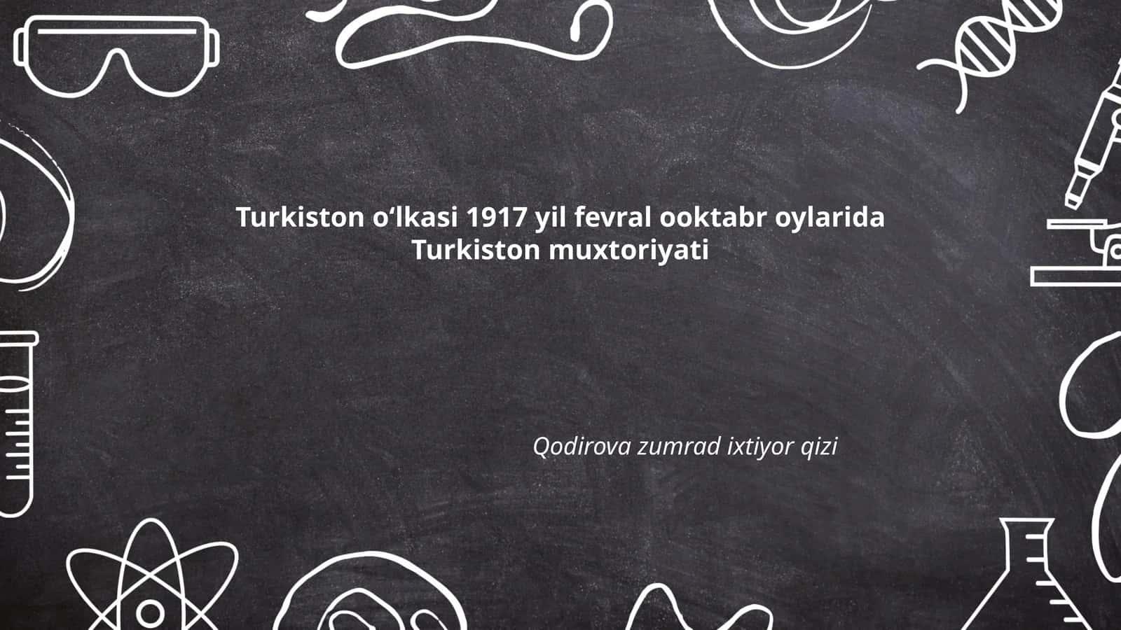 Turkiston oʻlkasi 1917 yil fevral ooktabr oylarida Turkiston muxtoriyati