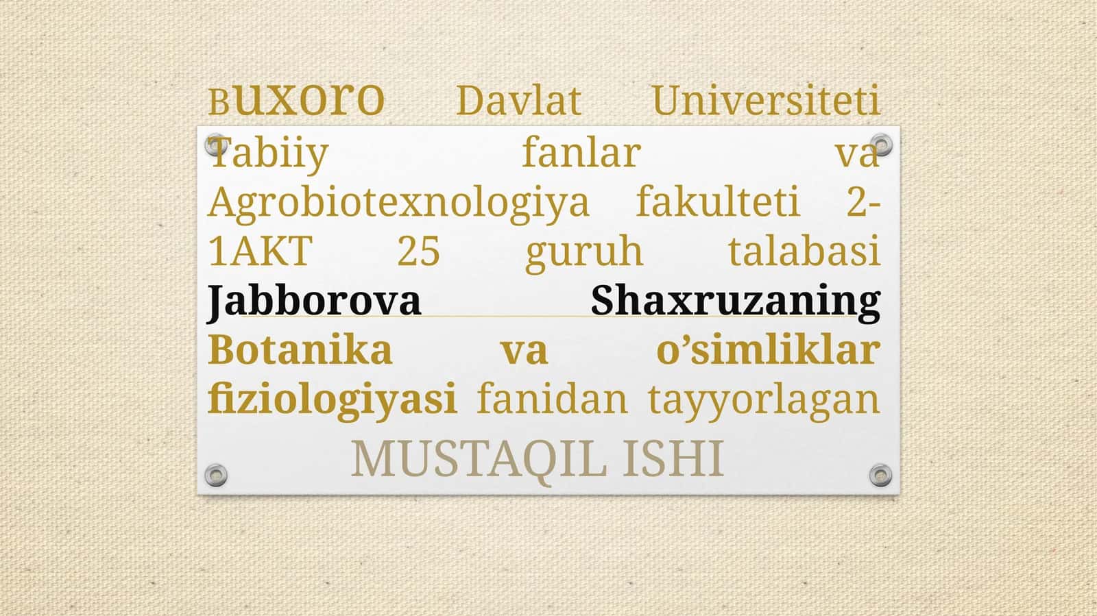 Buxoro Davlat Universiteti Tabiiy fanlar va Agrobiotexnologiya fakulteti 2-1 AKT 25 guruhta talabasi Jabborova Shaxruzaning Botanika va o'simliklar fiziologiyasi fanidan tayyorlagan MUSTAQIL ISHI