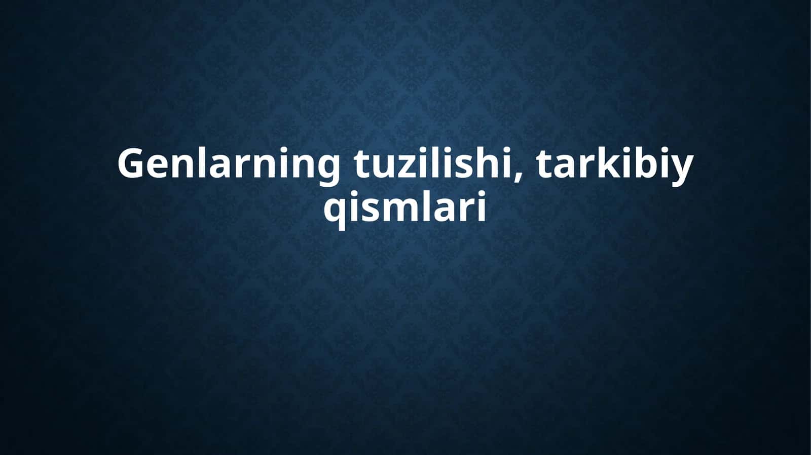 Genlarning tuzilishi, tarkibiy qismlari