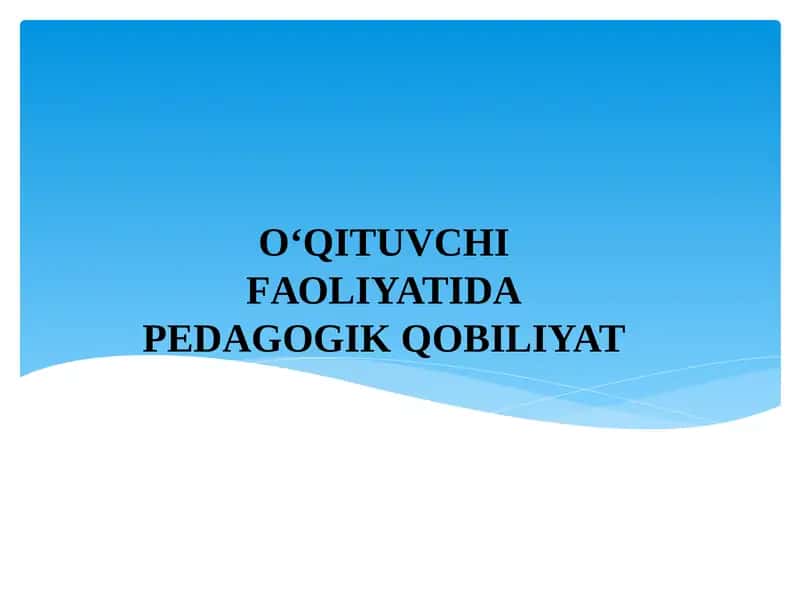 O‘QITUVCHI FАОLIYATIDА PЕDАGОGIK QОBILIYAT