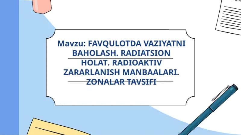 FAVQULOTDA VAZIYATNI BAHOLASH. RADIATSION HOLAT. RADIOAKTIV ZARARLANISH MANBAALARI. ZONALAR TAVSIFI