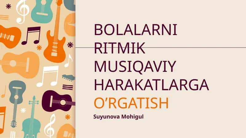 BOLALARNI RITMIK MUSIQAVIY HARAKATLARGAO’RGATISH