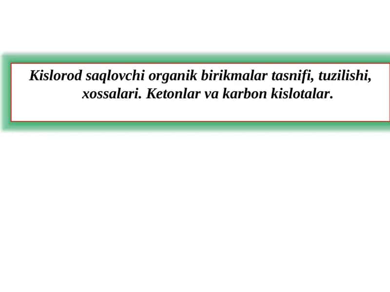 Kislorodsaqlovchi organik birikmalar tasnifi, tuzilishi, xossalari