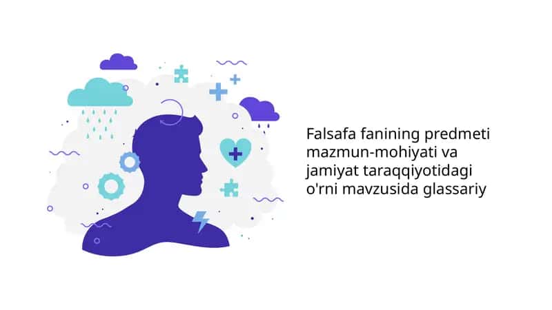 Falsafa fanining predmeti mazmun-mohiyati va jamiyat taraqqiyotidagi o'rni mavzusida glassariy
