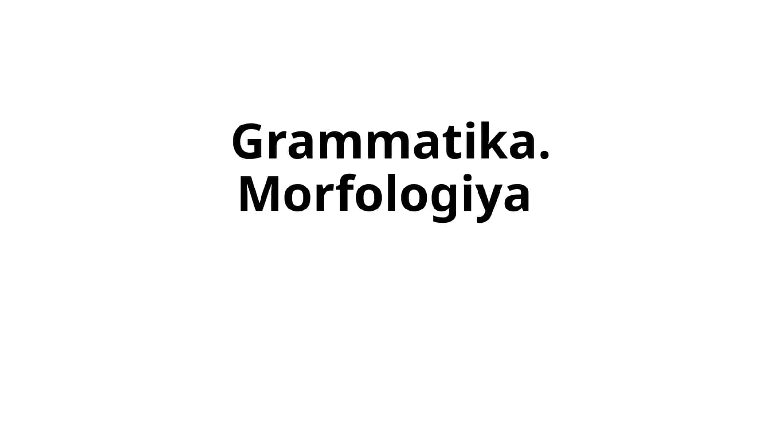 Grammatika. Morfologiya