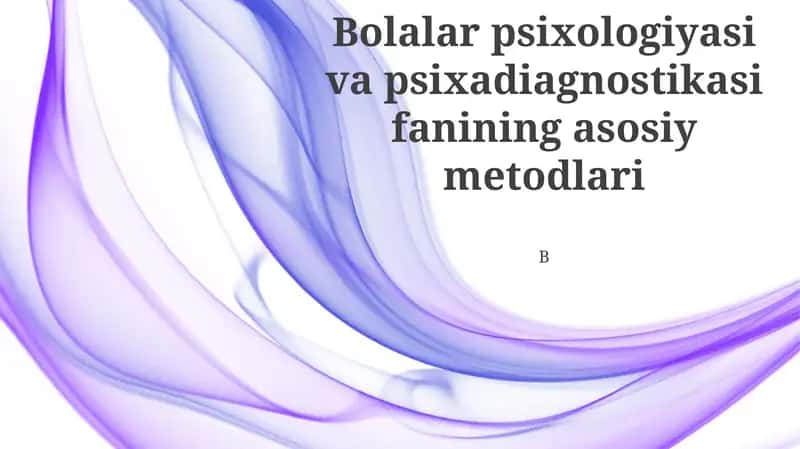 Bolalar psixologiyasi va psixadiagnostikasi fanining asosiy metodlari