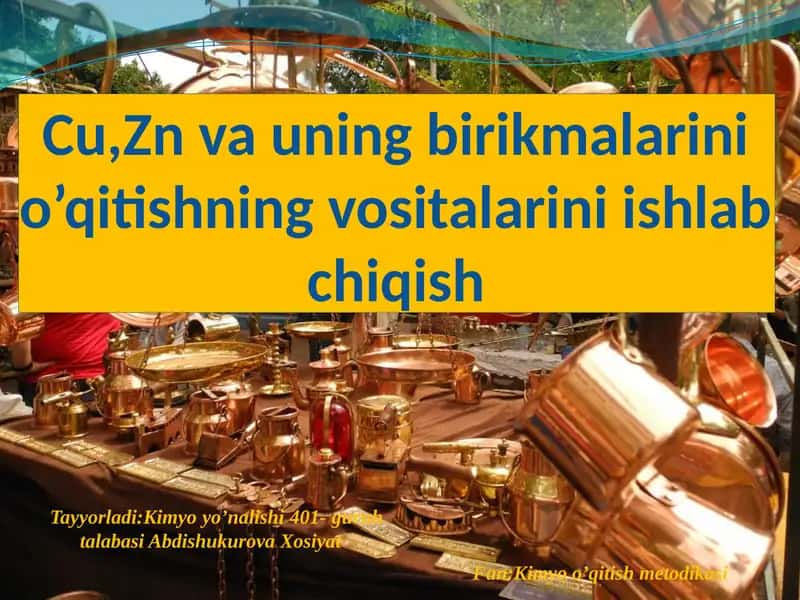 Cu,Zn va uning birikmalarini oʻqitishning vositalarini ishlab chiqish