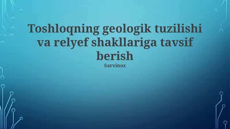 Toshloqning geologik tuzilishi va relyef shakllariga tavsif berish. Toshloq hududida 300 million yillik paleozoy davriga oid cho'kindi jinslar, kvarts, slyuda va feldşpatlardan iborat