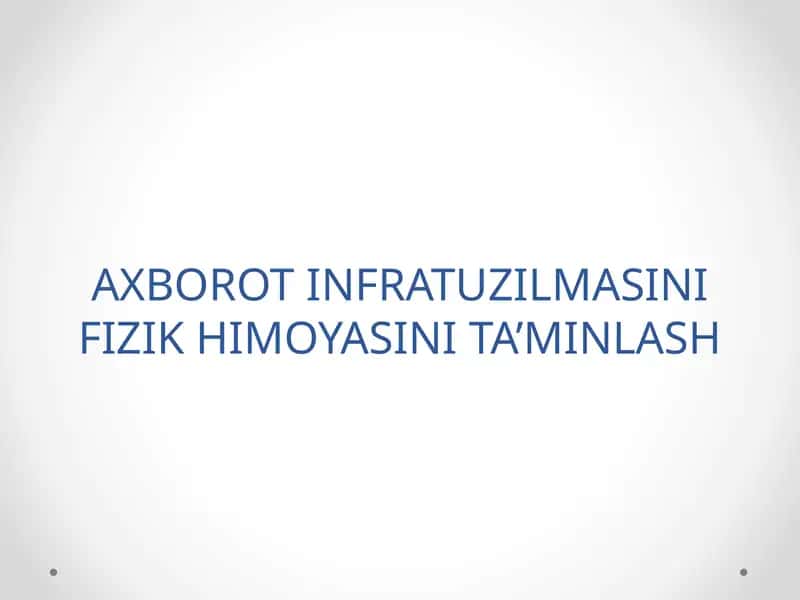 AXBOROT INFRATUZILMASINI FIZIK HIMOYASINI TA’MINLASH