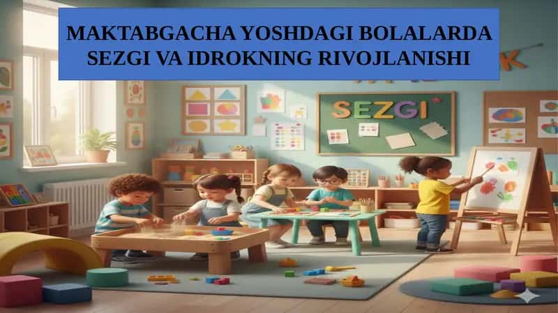 Maktabgacha yoshdagi bolalarda sezgi va idrokning rivojlanishi