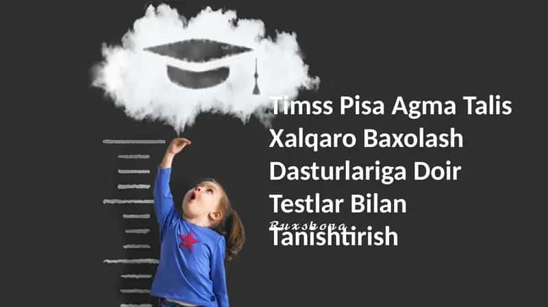 Timss Pisa Agma Talis Xalqaro Baxolash Dasturlariga Doir Testlar Bilan Tanishtirish