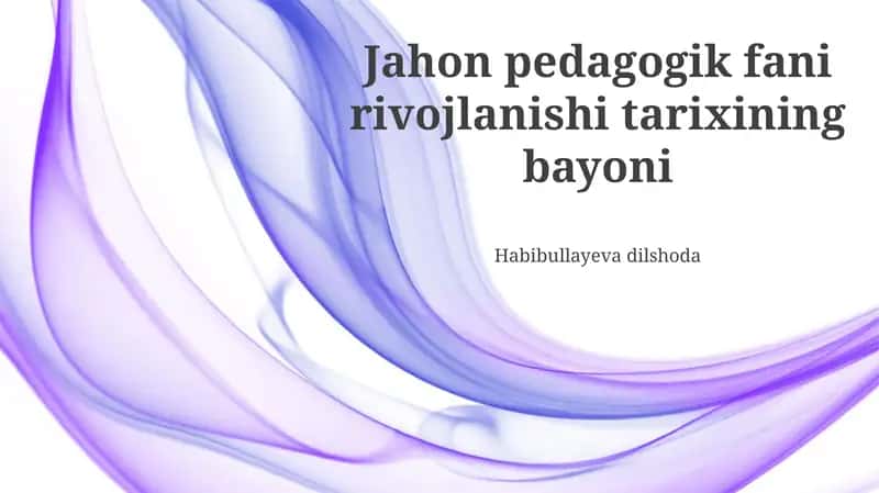 Jahon pedagogik fani rivojlanishi tarixining bayoni