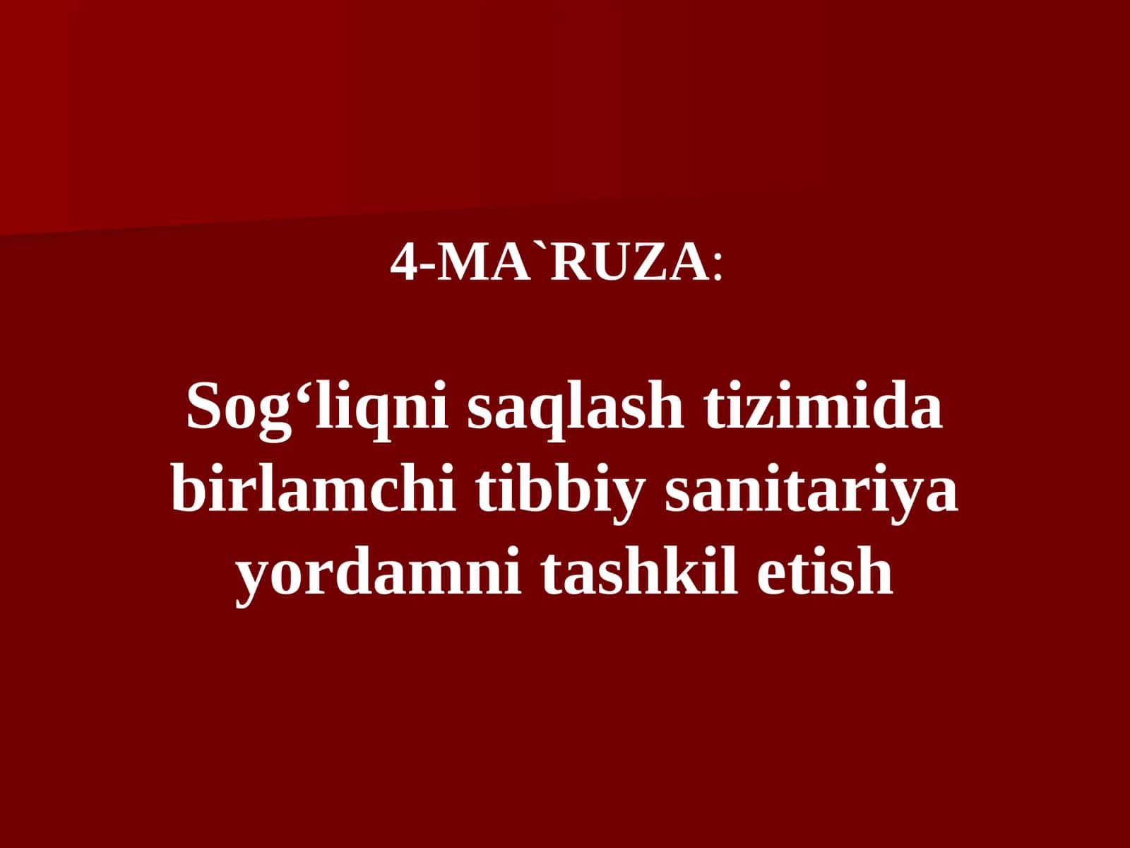 4-MA`RUZA:Sog‘liqni saqlash tizimida birlamchi tibbiy sanitariya yordamni tashkil etish