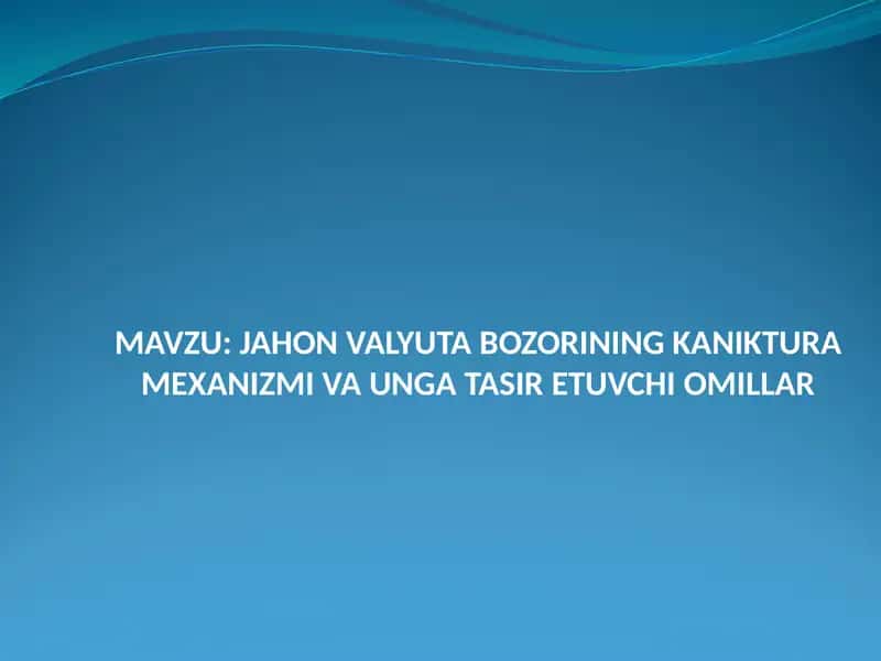 JAHON VALYUTA BOZORINING KANIKTURA MEXANIZMI VA UNGA TASIR ETUVCHI OMILLAR