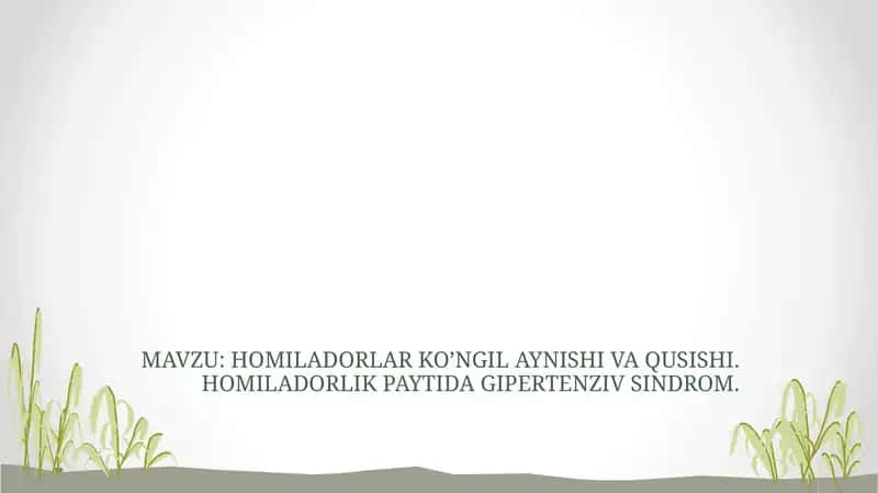 HOMILADORLAR KO’NGIL AYNISHI VA QUSISHI. HOMILADORLIK PAYTIDA GIPERTENZIV SINDROM.
