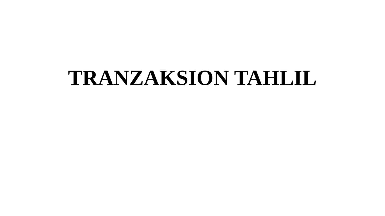 TRANZAKSION TAHLIL