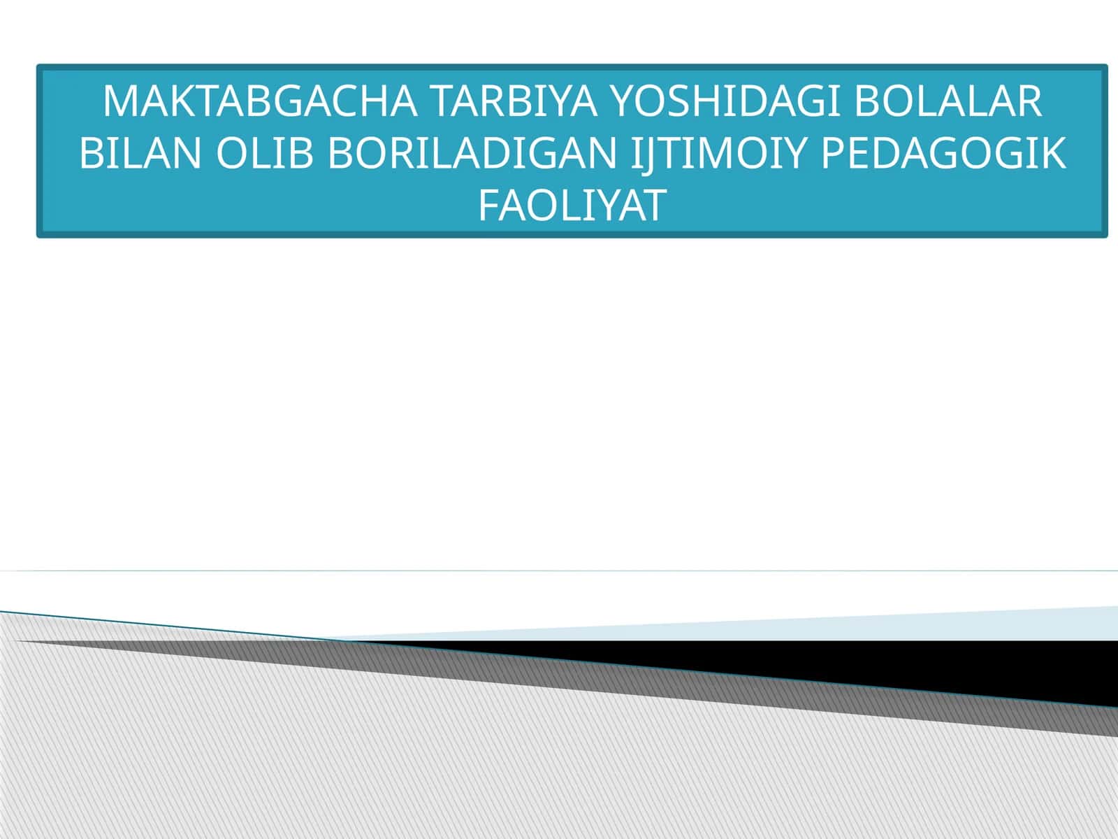 MAKTABGACHA TARBIYA YOSHIDAGI BOLALAR BILAN OLIB BORILADIGAN IJTIMOIY PEDAGOGIK FAOLIYAT
