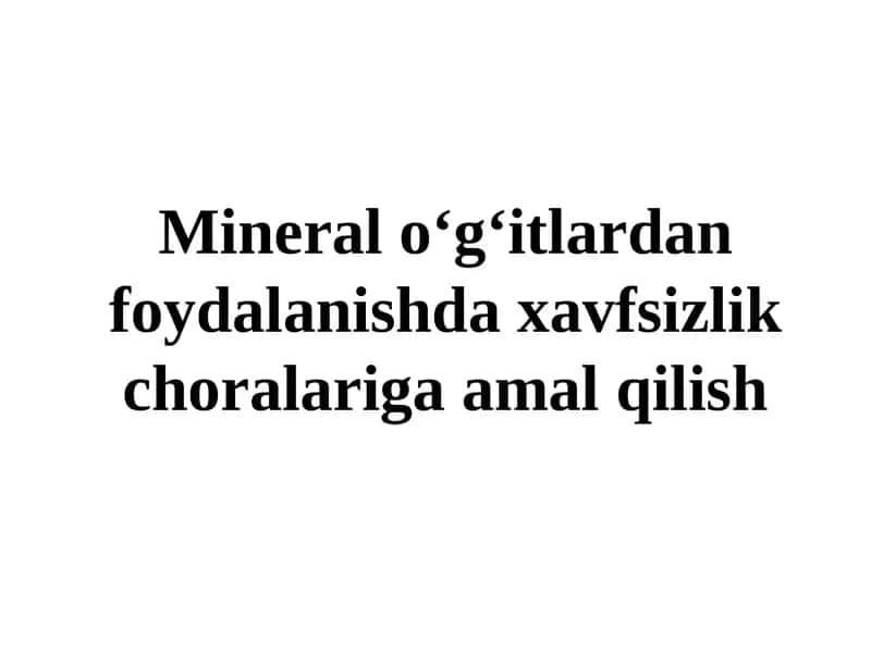 Mineral o‘g‘itlardan foydalanishda xavfsizlik choralariga amal qilish