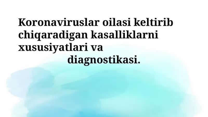 Koronaviruslar oilasi keltirib chiqaradigan kasalliklarni xususiyatlari va diagnostikasi