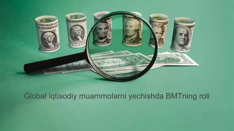 Global iqtisodiy muammolarni yechishda BMTning roli