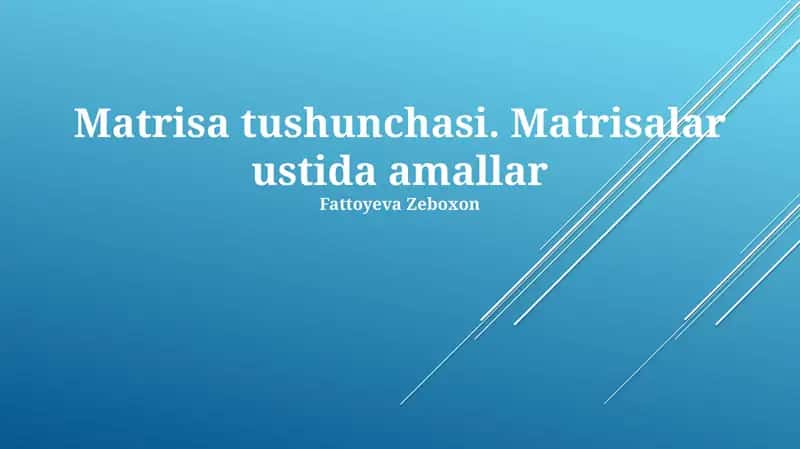 Matrisa tushunchasi. Matrisalar ustida amallar