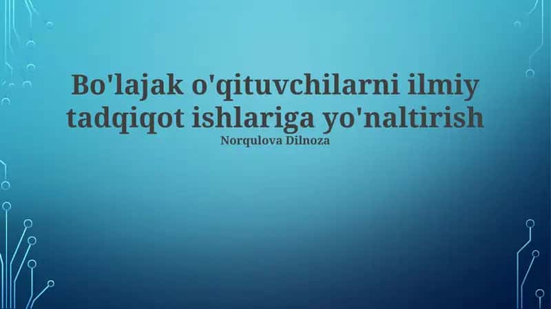 Bo'lajak o'qituvchilarni ilmiy tadqiqot ishlariga yo'naltirish