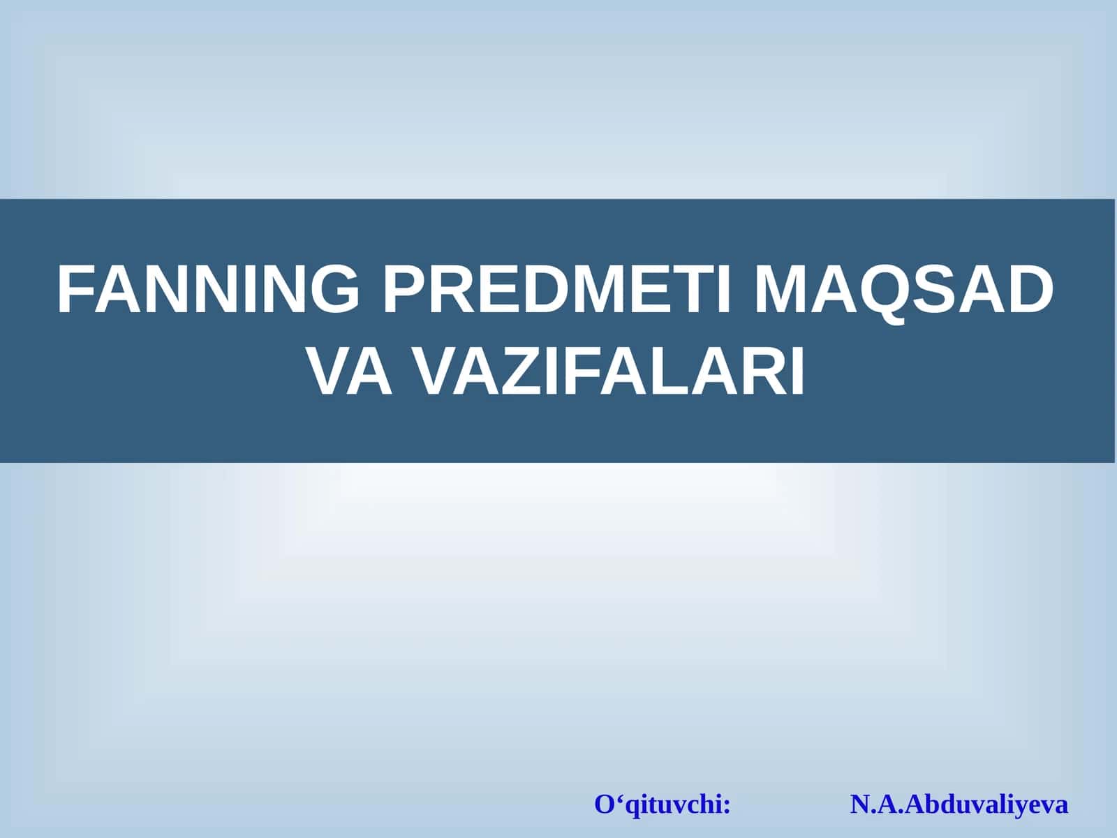 FANNING PREDMETI MAQSAD VA VAZIFALARI
