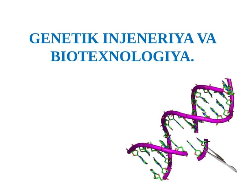 GENETIK INJENERIYA VA BIOTEXNOLOGIYA