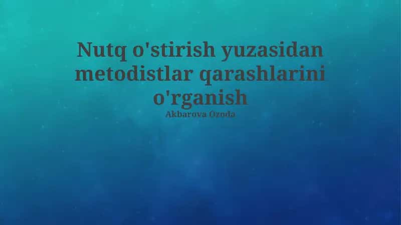 Nutq o'stirish yuzasidan metodistlar qarashlarini o'rganish