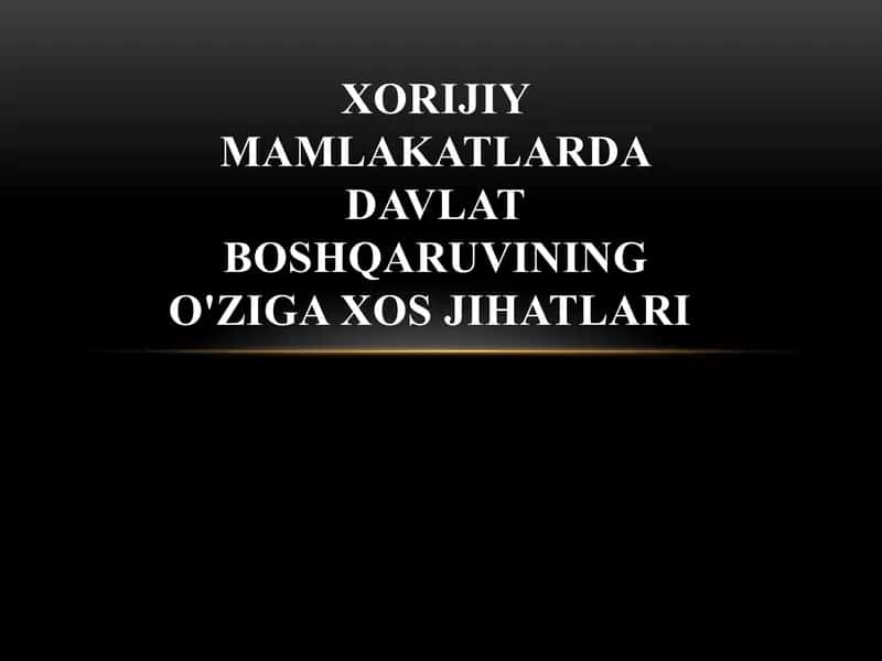 Xorijiy mamlakatlarda davlat boshqaruvining o'ziga xos jihatlari