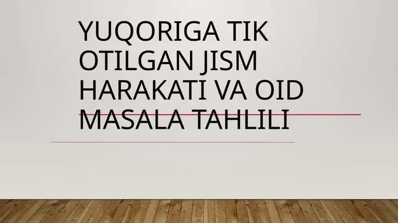 Yuqoriga Tik Otilgan Jism Harakati Va Oid Masala Tahlili