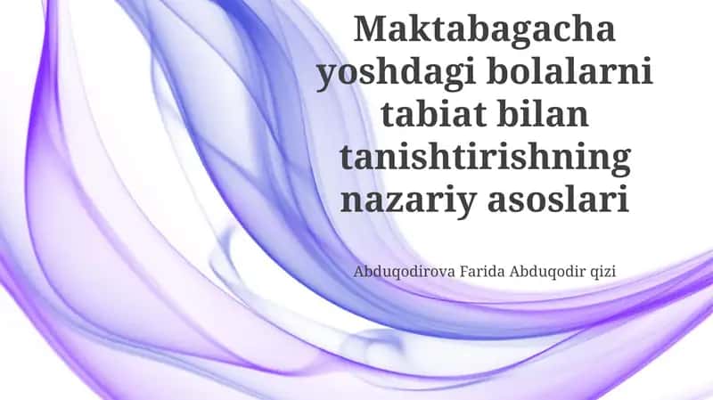 Tabiat tushunchasi va Maktabagacha yoshdagi bolalarni tabiat bilan tanishtirishning nazariy asoslari