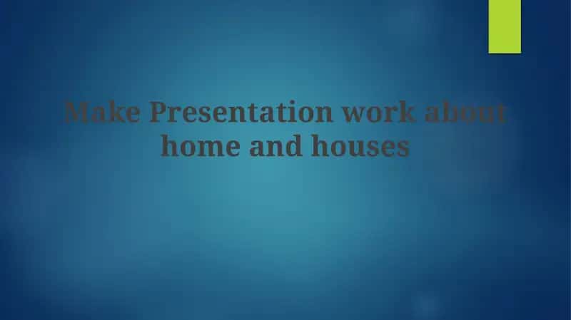 Make Presentation work about home and houses